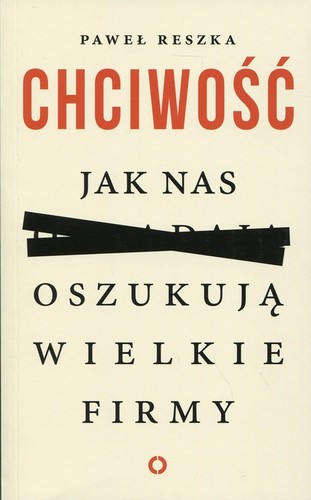 Paweł Reszka - Chciwość: Jak nas oszukują wielkie firmy Paweł Reszka - Chciwość: Jak nas oszukują wielkie firmy