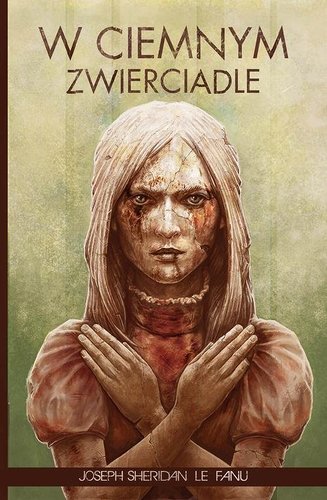 W ciemnym zwierciadle - Joseph Sheridan Le Fanu W ciemnym zwierciadle - Joseph Sheridan Le Fanu